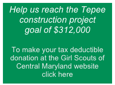 Help us reach the Tepee construction project 
goal of $312,000

To make your tax deductible donation at the Girl Scouts of Central Maryland website
click here 